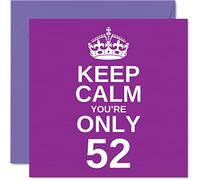 Funny 52nd Birthday Cards for Men Woman - Keep Calm - Fun Happy Birthday Card for Grandad Mum Grandma Nanny Dad Uncle Auntie Cousin Friend, 145mm x 145mm Joke Humour Greeting Cards