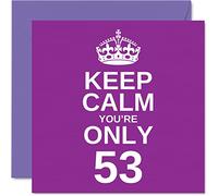 Funny 53rd Birthday Cards for Men Woman - Keep Calm - Fun Happy Birthday Card for Grandad Mum Grandma Nanny Dad Uncle Auntie Cousin Friend, 145mm x 145mm Joke Humour Greeting Cards