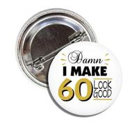 Funny 60th Birthday Button Badge Pin Damn ... I Make 60 Look Good, Aluminio, Aluminio