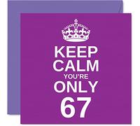 Funny 67th Birthday Cards for Men Woman - Keep Calm - Fun Happy Birthday Card for Grandad Mum Grandma Nanny Dad Gran Uncle Auntie Cousin, 145mm x 145mm Joke Humour Greeting Cards