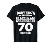 Funny 70th Birthday I Don't Know How To Act My Age Mens Camiseta