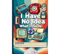 Funny 80s Throwback Journal: Lined Notebook Featuring 'I Have No Idea What This Is' Quote - Ideal for Students, Retro Fans, School Notes, and Office Use