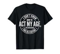 Funny Act My Age I 've Never Been This Old Sarcastic Camiseta