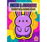 Funny & Adorable Bunny Coloring Book: Relaxing Rabbit Designs for Kids, Teens and Adults