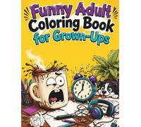 Funny Adult Coloring Book for Grown-Ups: Laugh and Color 55 Silly Scenes, Playful Sayings, and Lighthearted Designs for Adults