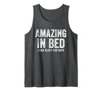 Funny Adult Humor Shirt Amazing in Bed I can sleep for Days Camiseta sin Mangas
