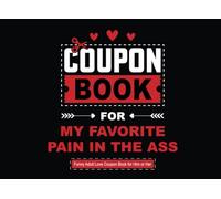 Funny Adult Love Coupon Book for Him or Her: 40 Sweary and Spicy Redeemable Gift Vouchers for Husband, Wife, Boyfriend or Girlfriend