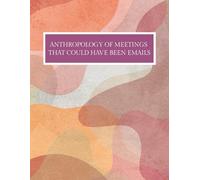 Funny Adult Notebook: Anthropology of Meetings That Could Have Been Emails - 100 Ruled Pages, 8.5 x 11 inches (A4) ... perfect for office or home, coworkers, family and friends\
