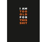 Funny Adulting Notebook - “I Am Too Old for This” Sarcastic Humor Journal: Relatable Workplace & Life Humor for Adults, Coworkers & Students