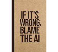 Funny AI Gag Gift Notebook for Office Coworkers, Employees & Boss: If It’s Wrong, Blame the AI