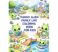 Funny Alien Family Life Coloring Book: Adorable Space Scenes for Young Artists