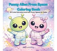 Funny Alien from Space Coloring Book: 35 Cute Extraterrestrials from Space to Color