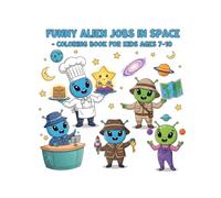 Funny Alien Jobs in Space - Coloring Book for Kids Ages 7-10: A Fun and Creative Coloring Adventure Featuring Space Aliens in Hotel and Tourism Careers
