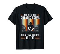 Funny All Men Are Created Equal Then Pow Become DJ Camiseta