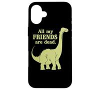 Funny All of My Friends Are Dead Dinosaurio Carcasa para iPhone 16 Plus
