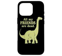 Funny All of My Friends Are Dead Dinosaurio Carcasa para iPhone 16 Pro