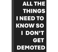 Funny "ALL THE THINGS I NEED TO KNOW SO I DON’T GET DEMOTED" Journal