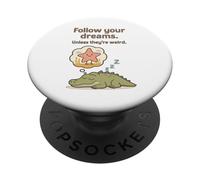 Funny Alligator - Sigue tus sueños a menos que sean extraños PopSockets PopGrip Adhesivo
