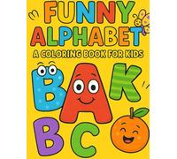 Funny Alphabet - A Coloring Book for Kids: Learn and Color All the Letters from A to Z!
