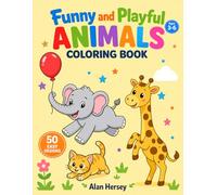 Funny and Playful Animals Coloring Book: 50 Easy, Silly and Creative Designs Featuring Dogs, Cats, Elephants, Giraffes and More for Kids Ages 3-6
