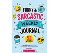 Funny and Sarcastic Weekly Journal: Life is short, embrace and record the chaos! A record of things I’ll laugh at tomorrow!
