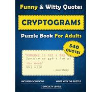 Funny and Witty Cryptogram Puzzle Book for Adults: Easy to Hard Cryptograms, 540 Quotes to Decode or Gift to to Brain Teasers Enjoyers, With Full Solutions Included