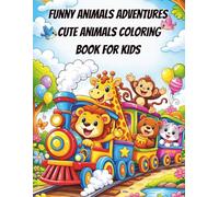 Funny Animal Adventures - Cute Animal Coloring Book for Kids: 40 Cute and Silly Animal Adventures - Easy Coloring Pages for Kids Ages 4-8