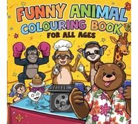 Funny Animal Colouring Book for All Ages: 50 Hilarious Animal Scenes to Spark Laughter and Creativity - Perfect for Kids, Teens & Adults