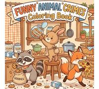 Funny Animal Crimes Coloring Book: Silly Heists, Sneaky Mischief, and Cute Animals Causing Trouble for Relaxation and Stress Relief for Kids, Teens, and Adults (Silly Animal Crimes Coloring Series)