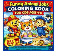 Funny Animal Jobs Coloring Book for Kids Ages 4-8: Cute and Silly Animals at Work, Big Easy Coloring Pages for Preschool & Kindergarten