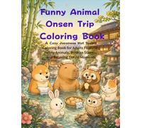 Funny Animal Onsen Trip Coloring Book: A Cozy Japanese Hot Spring Coloring Book for Adults Featuring Funny Animals, Ryokan Scenes, and Relaxing Travel Moments