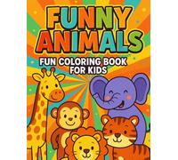 Funny Animals Coloring Book for Kids Ages 4-8: A Silly and Adorable Animal Adventure for Laughs and Learning: 12 Hilarious and Whimsical Animal ... Perfect for Fun, Creativity, and Imagination!