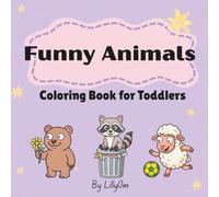 Funny Animals Coloring Book for Toddlers: 30 Simple Pictures for Kids Ages 1-4
