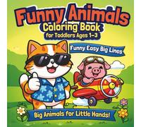 Funny Animals Coloring Book for Toddlers Ages 1-3: Easy Big Lines, Bold Simple Drawings: First Toddler Activity Book with Extra Thick Bold Lines, Cute Animals, and Large Pictures, 60+ Easy Bold Line