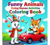 Funny Animals Doing Human Activities Coloring Book for Kids: Delightful Cartoon Animals Driving, Cooking, Playing Sports & More - Fun & Easy Coloring for Ages 3-8