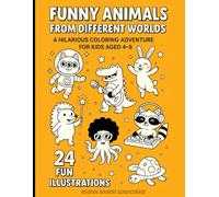 Funny Animals from Different Worlds: A Whimsical Coloring Adventure with Silly Creatures from Space, Forests, Oceans, and Beyond!