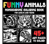 Funny Animals: Monochrome Coloring Book for Adults and Teens: A Still and Slow Journey Through Silly Faces, Cozy Moments, and One-Color Creativity