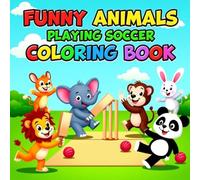 Funny Animals Playing Soccer Coloring Book: A Cute and Easy Coloring Book for Kids Who Love Soccer & Animals - Ages 3 to 12 Years