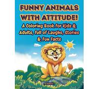 Funny Animals with Attitude!: A Relaxing, Bold Outline Coloring Book for Kids & Adults, Combining Creativity & Therapy, with Humorous Animal Stories & Fun Facts.