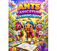Funny Ants Caricature Coloring Book for All Ages: Cute Cartoon Ant Characters with Fun Scenes | Relaxing & Creative Coloring Book for Kids, Teens & Adults | Stress Relief & Screen-Free Fun