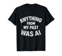 Funny Anything From My Past Was AI Sarcástico Cita Camiseta