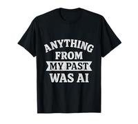 Funny Anything From My Past Was AI Sarcástico Cita Camiseta