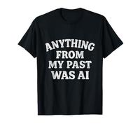 Funny Anything From My Past Was AI Sarcástico Cita Camiseta