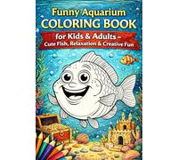 Funny Aquarium Coloring Book for Kids & Adults - Cute Fish, Relaxation & Creative Fun: 85 adorable fish designs • 173 pages • Stress relief coloring book • Single-sided pages to prevent bleed-through