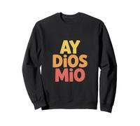 Funny Ay Dios Mio Sarcástico Dicho Español Sudadera