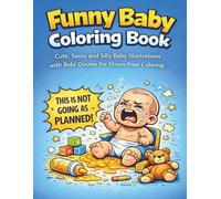 Funny Baby Coloring Book: Cute, Sassy, and Silly Baby Illustrations with Bold Quotes for Stress-Free Coloring