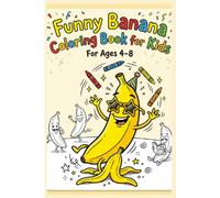 Funny Banana Coloring Book for Kids: 30 Hilarious Banana Characters in Silly Jobs and Adventures - Fun Coloring Pages for Kids Ages 4-8 (My Coloring Book Series)