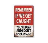 Funny Bar Sign Metal Tin Plaque Remember If We Get Caught Youre Deaf And I Dont Speak English Man Cave Garage Wall Decor Vintage Saying For Men Office Bar Game Room 8 X 12 inch