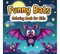Funny Bats Coloring Book for Kids: 50 Pages of Cute Bat Drawings with Bold, Easy Outlines for Preschoolers, Toddlers, and Children Ages 3-8 to Color and Learn