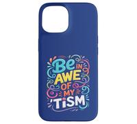 Funny BE IN AWE with MY TISM Impresionante Apoyo para Profesores de Autismo Carcasa para iPhone 15